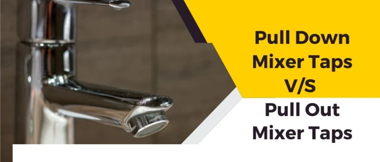 How to Decide Between Pull Down and Pull Out Mixer Taps? 2Magpies