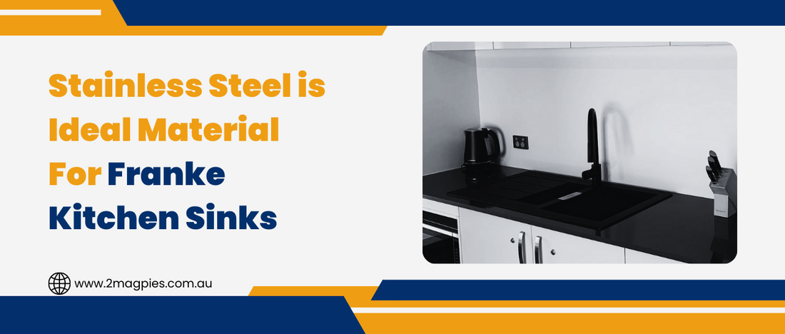 Why Stainless Steel is Used for Franke Kitchen Sink?